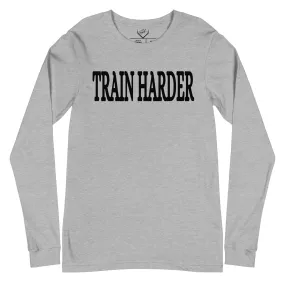 Train Harder - Adult Long Sleeve